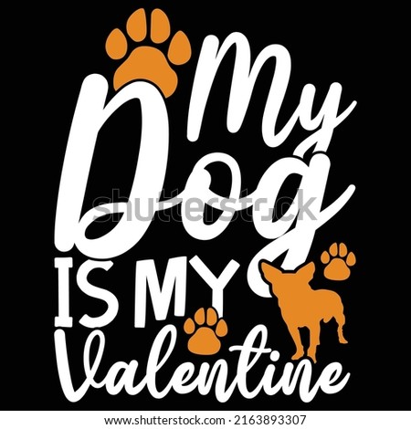My Dog Is My Valentine, Best Dog Ever, Love You Dog, Cute Pet Design