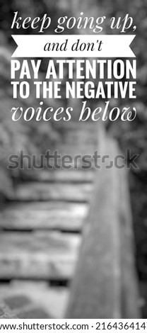 Motivational quote "keep going up, and don't pay attention to the negative voices below". inspirational quote image