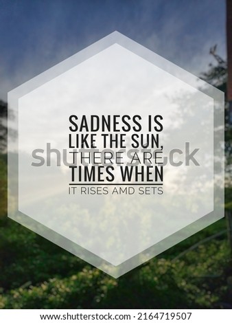inspirational motivational quotes. sadness is like the sun. there are times when rises and sets with nature background