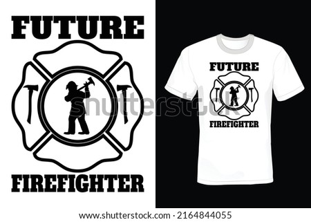Future Firefighter, Firefighter Quote T shirt design, vintage, typography