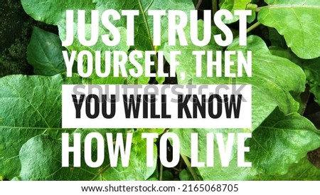Inspirational motivational quotes. Just Trust Yourself Then You Will Know How to Live in nature Background