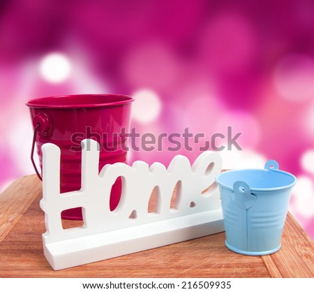 home sign with bucket.home concept