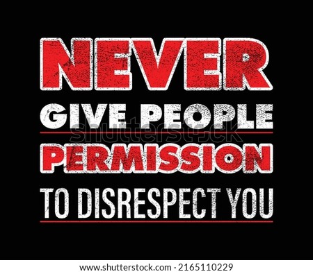 TNEVER GIVE PEOPLE PERMISSION TO DISRESPECT YOUypography Print-ready inspirational and motivational posters, t-shirts, notebook cover design bags, cups, cards, flyers, stickers, and badges. vector fil