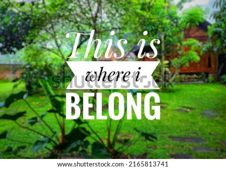 Motivational quote "This is where i belong ". inspirational image