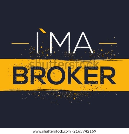 (I'm a Broker) Lettering design, can be used on T-shirt, Mug, textiles, poster, cards, gifts and more, vector illustration.