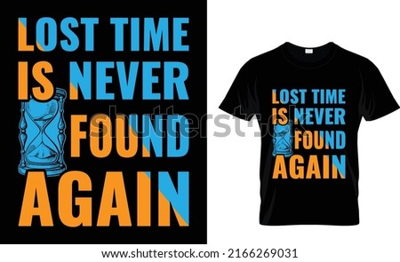 Lost time is never found again t-shirt design