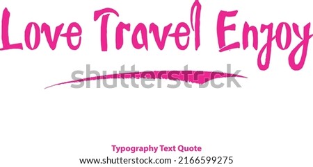 Love Travel Enjoy Vector Artistic Text Typography Travel Slogan