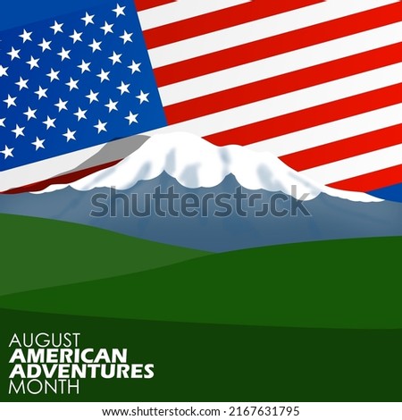 Illustration of a snow-covered mountain on its peak with green hills and the American flag behind it with bold text, American Adventures Month August