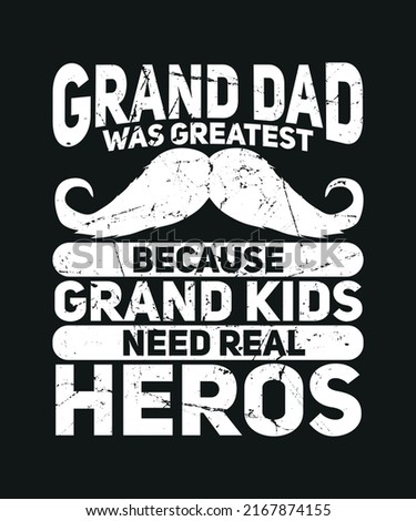 Grand Dad was Greatest Because Grand Kids Need Real Heros GrandPa T-shirt Design