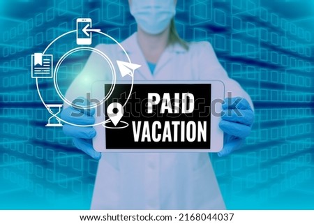 Sign displaying Paid Vacation. Word for Sabbatical Weekend Off Holiday Time Off Benefits Nurse holding tablet symbolizing successful teamwork accomplishments.
