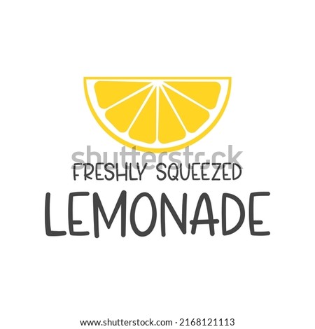 Freshly squeezed lemonade funny slogan inscription. Lemon vector quotes. Lemonade sign. Illustration for prints on stand, t-shirts, bags, posters, cards. Isolated on white background.