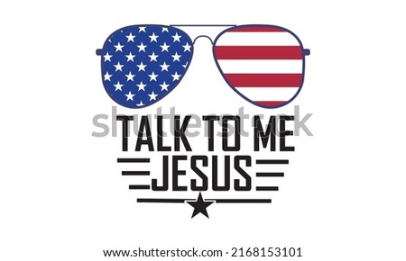 Talk to me Jesus - 4th Of July Vector and Clip Art