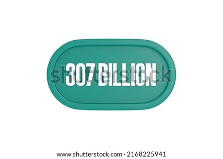 307 Billion 3d sign in teal color isolated on white background, 3d illustration.