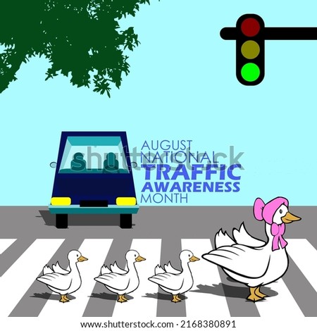illustration of a mother duck with her cubs crossing at a zebra cross when a red traffic light and a car stop with bold text, National Traffic Awareness Month August