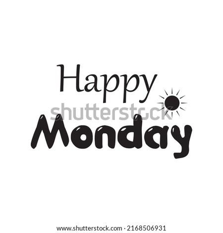 Happy Monday.Can be used for bags, t-shirts, planners, posters, cards, banners, advertisement, social media, etc