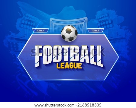 Football League Font With Realistic Soccer Ball Over Transparent Glass Frame And Participating Team A VS B On Blue Brush Effect Background.