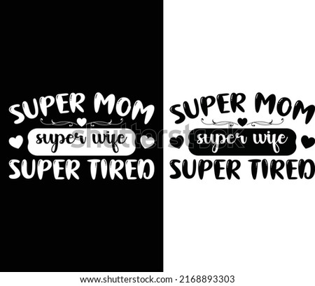Super mom super wife super tired typography t-shirt design for mother's day