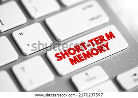 Short-term memory - information that a person is currently thinking about or is aware of, text button on keyboard