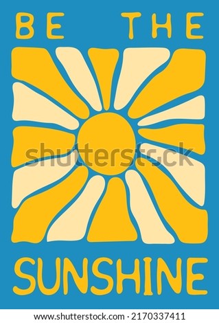 Be the sunshine. Abstract retro poster in naive style. Seventies, groovy background. Hippie Aesthetic. Vector print