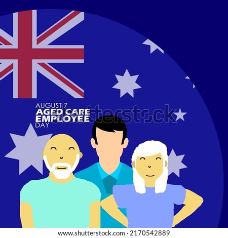 Two elderly grandparents with one person in charge of looking after and caring for both with the Australian flag behind it and bold text on a blue background, Aged Care Employee Day August 7