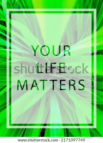 Inspirational motivation quotes. YOUR LIFE MATTERS in nature background