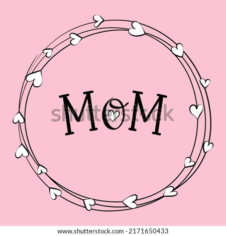 Wreath with hearts and text Mom. Happy mother's day greeting card. Vector illustration