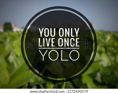 inspirational motivational quotes You Only Live Once (YOLO) in nature beground 