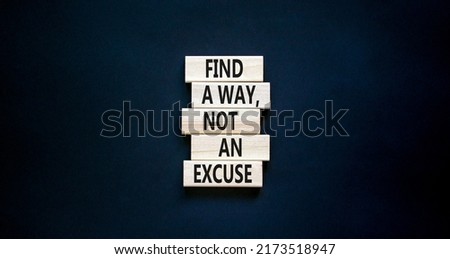 Find a way not excuse symbol. Concept words Find a way not an excuse on wooden blocks on a beautiful black table black background. Copy space. Business motivational and not excuse concept.