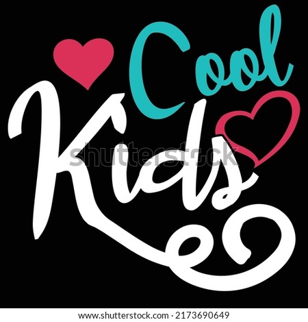 Cool Kids, I Love My Kid, Best Kids Typography Design Vector Illustration
