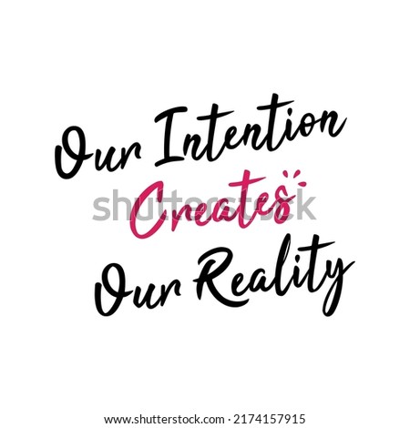 Our intention create reality. Hand written for journal, planner, calendar, stationery, and paper. Royalty-Free Stock Photo #2174157915