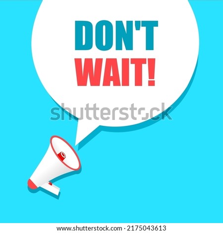 Don't wait text written in speech bubble. Banner with megaphone. Modern style vector illustration.