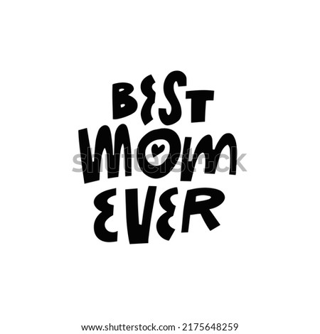 Best Mom Ever. Hand drawn black color lettering phrase. Modern typography text. Holiday vector art.