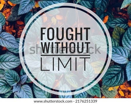 Fought without limit. Motivational quote written on blurred leaves background.