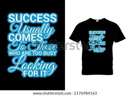 Success usually comes to those who are too busy looking for it modern quotes t-shirt design