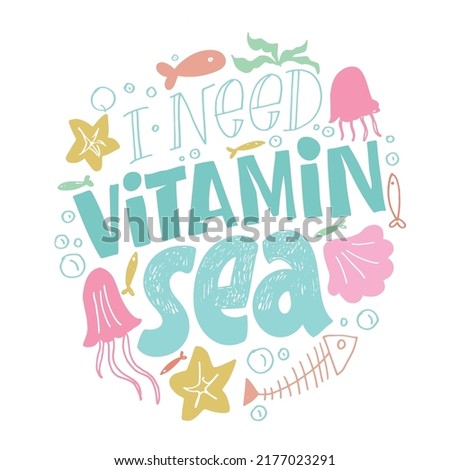 I need vitamin sea. Cute hand drawn doodle lettering quote. Lettering art for t-shirt design, invitation, postcard, poster, web.