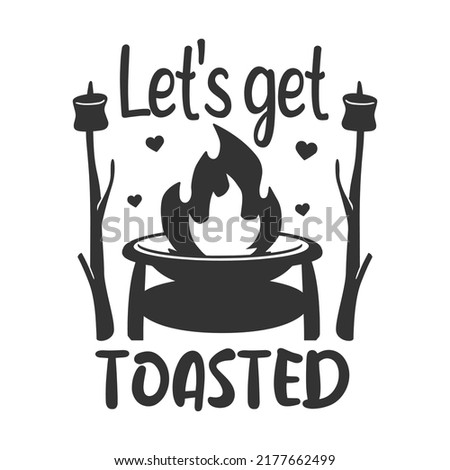 Lets Get Toasted Illustration Clip Art Design Shape. Camping Silhouette Icon Vector.