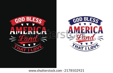 God Bless America Land That I Love  typography patriotic t shirt design vector image. God Bless America