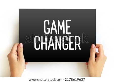 Game Changer - individual or company that significantly alters the way things are done as a whole, text concept on card