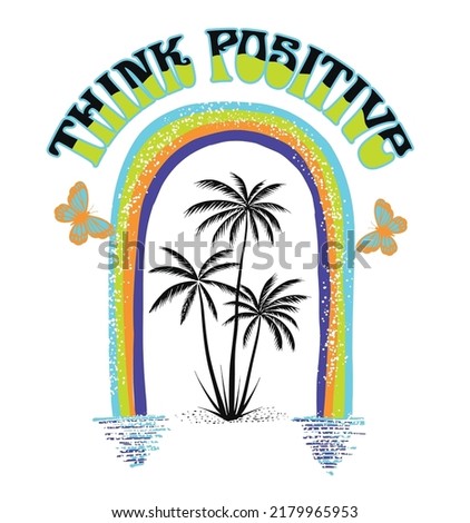 think positive.palm trees under the rainbow.Vector design for t-shirt prints, posters and other uses.
