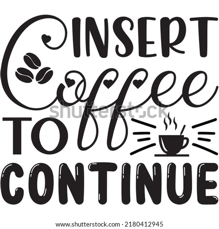 Insert Coffee to Continue t-shirt design vector file