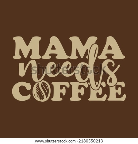 Mama Needs Coffee Illustration Clip Art Design Shape. Mother Silhouette Icon Vector.