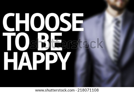 Choose to be Happy written on a board with a business man on background