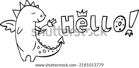 Doodle cute dragon and Lettering Hello! isolated on white. Vector illustration. Perfect for print, coloring book, greeting card.