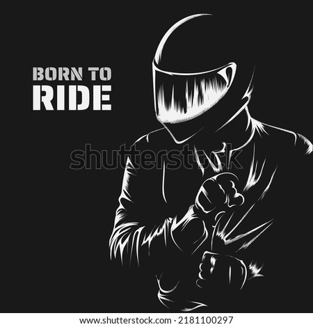 a motorcyclist wearing a helmet. born to ride