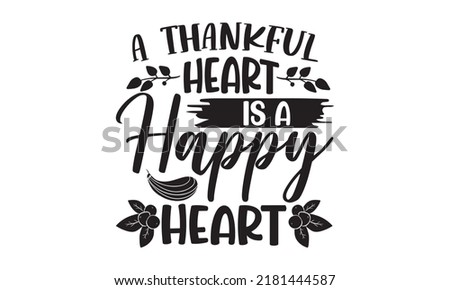 A thankful heart is a happy heart- Thanksgiving t-shirt design, SVG Files for Cutting, Handmade calligraphy vector illustration, Calligraphy graphic design, Funny Quote EPS