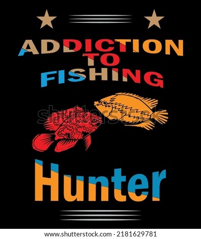 Modern Vector Tshirt Design, Addiction To Fishing Tshirt Design, Hunter Tshirt Design,