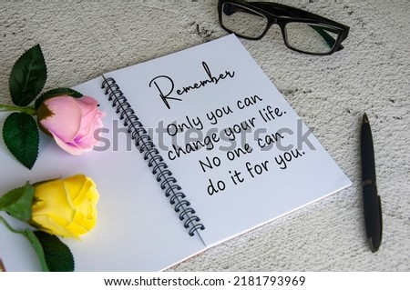 Life inspirational quote text on notepad - Only you can change your life. No one can do it for you. Inspirational concept