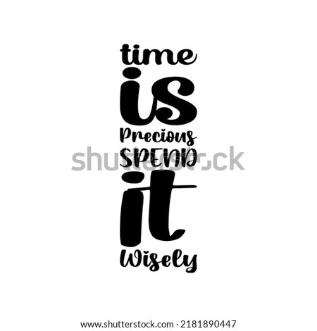 time is precious spend it wisely black letter quote Royalty-Free Stock Photo #2181890447
