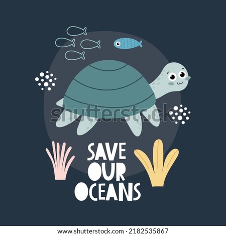 save our oceans. cartoon turtle, fish, decor elements, hand drawing lettering. colorful vector illustration. stop plastic.
