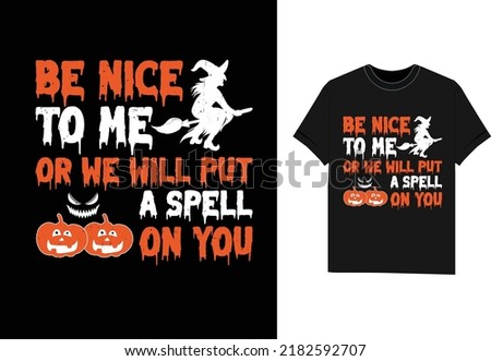 Halloween t shirt design Be nice to me or we will put a spell on you